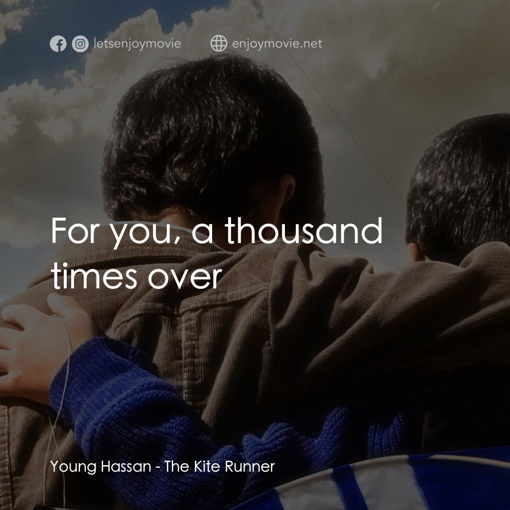 追風箏的孩子經典對白：Young Hassan: For you, a thousand times over