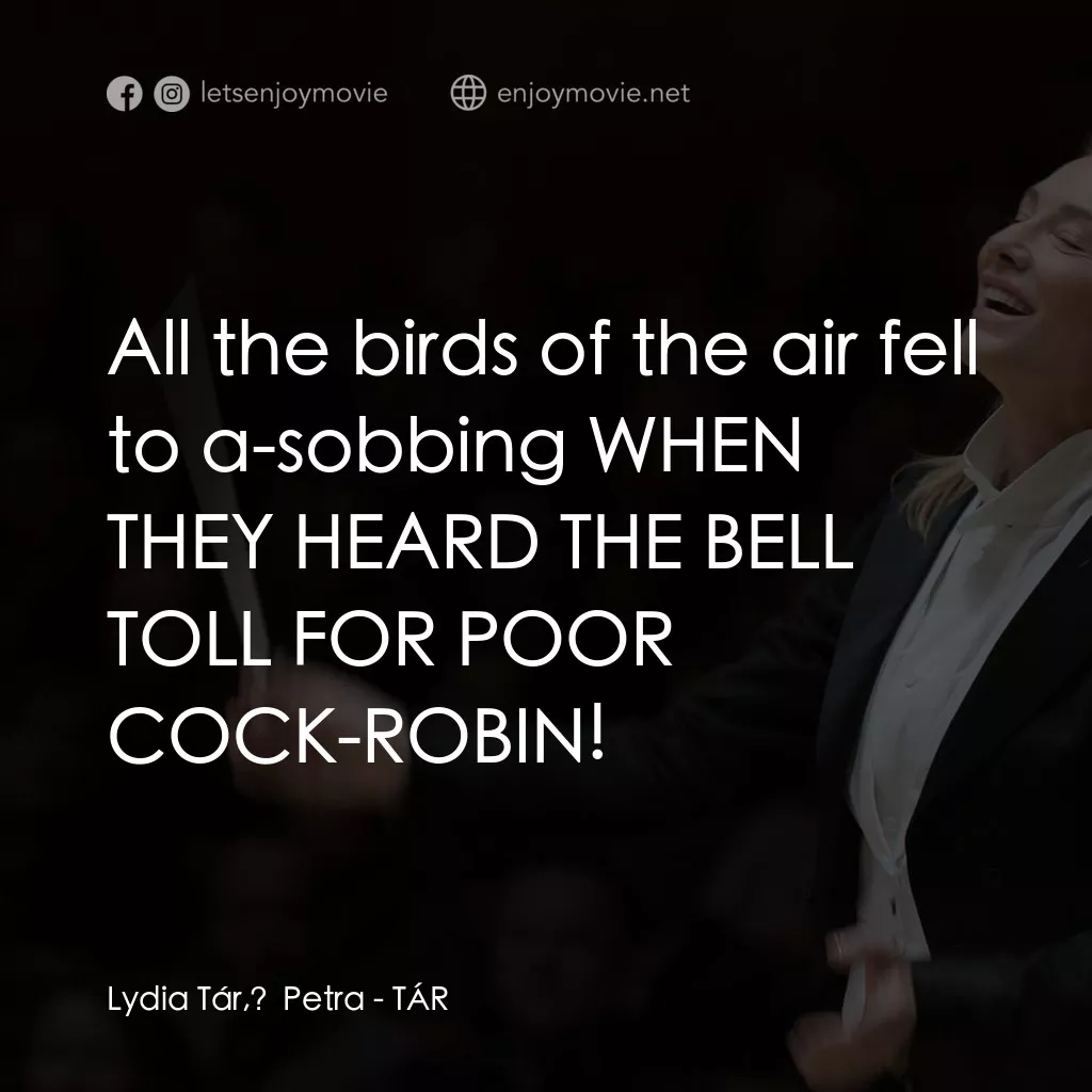TÁR塔爾電影對白：Lydia Tár, Petra: All the birds of the air fell to a-sobbing WHEN THEY HEARD THE 