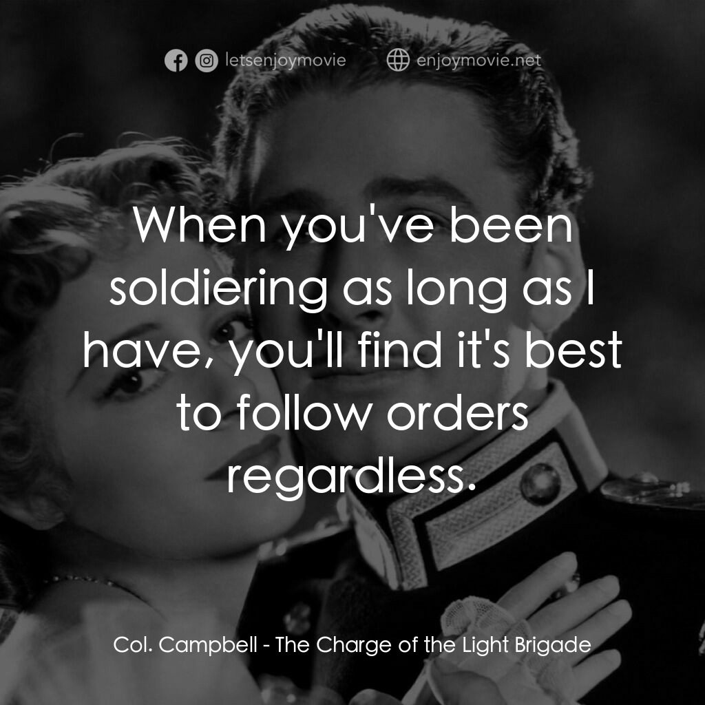 The Charge of the Light Brigade電影對白：Col. Campbell:  When you've been soldiering as long as I have, you'll find it's b