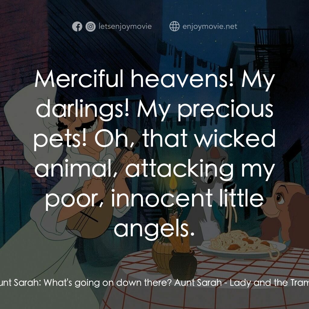 小姐與流氓電影對白：Aunt Sarah:  What's going on down there? Aunt Sarah:  Merciful heavens! My darlin