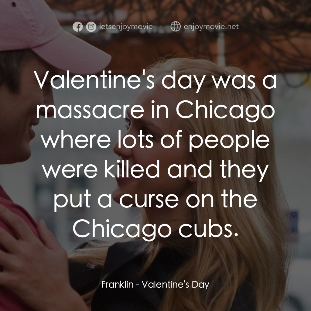 情人節快樂電影對白：Franklin: Valentine's day was a massacre in Chicago where lots of people were kil