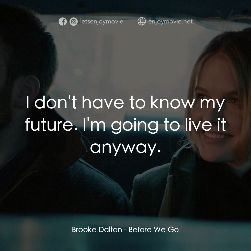 日出前的邂逅電影對白：Brooke Dalton:  I don't have to know my future. I'm going to live it anyway.