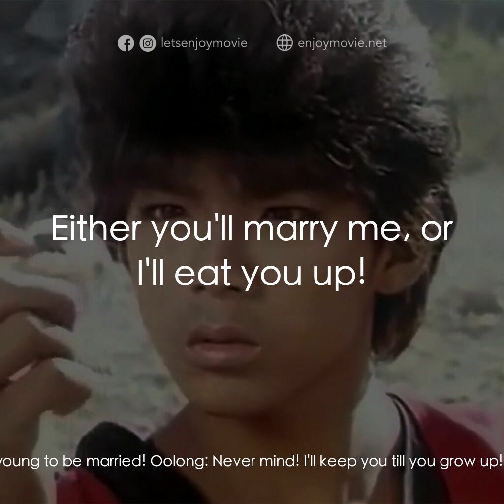 新七龍珠電影對白：Oolong:  You're a pretty girl. I want you to be my wife! Pansy:  I don't want to 