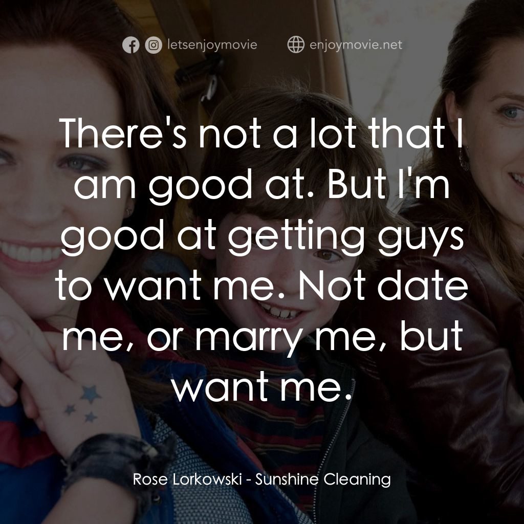陽光練習曲經典對白：Rose Lorkowski: There's not a lot that I am good at. But I'm good at getting guys to want me.