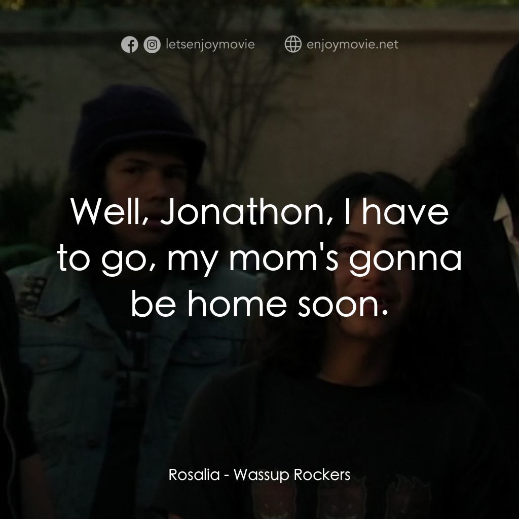 板仔玩轉經典對白：Rosalia: Well, Jonathon, I have to go, my mom's gonna be home soon.