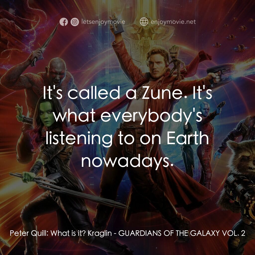 銀河守護隊2電影對白：Peter Quill:  What is it? Kraglin:  It's called a Zune. It's what everybody's lis