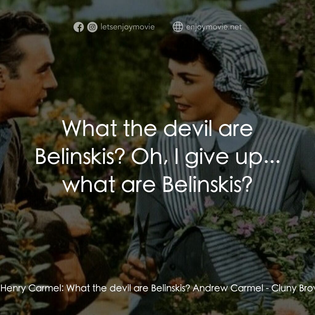 佳偶天成電影對白：Sir Henry Carmel:  What the devil are Belinskis? Andrew Carmel:  What the devil a
