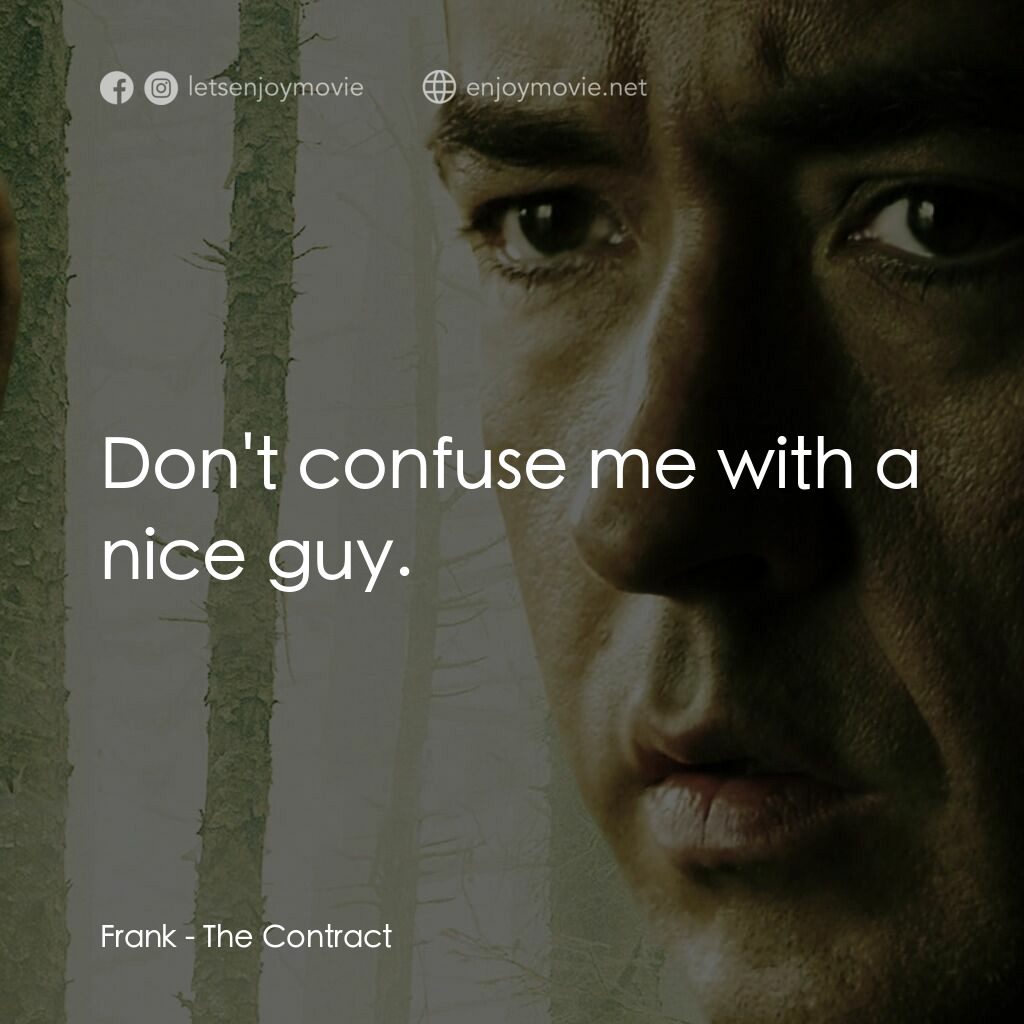 天敵電影對白：Frank:  Don't confuse me with a nice guy.
