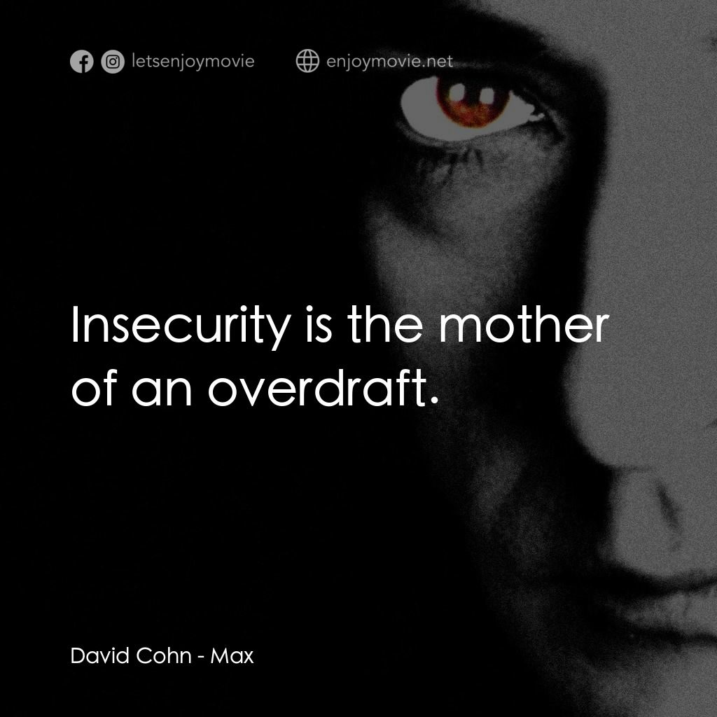 馬克斯電影對白：David Cohn: Insecurity is the mother of an overdraft.