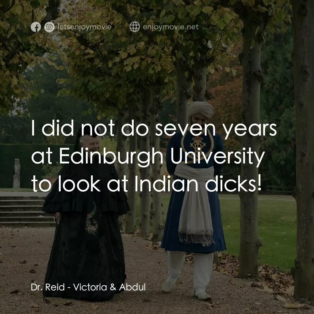 維多利亞女王：日不落奇緣電影對白：Dr. Reid:  I did not do seven years at Edinburgh University to look at Indian dic