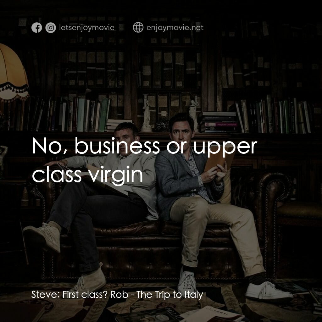 《享受吧！尋味義大利》經典台詞：Steve:  First class? Rob:  No, business or upper c ...