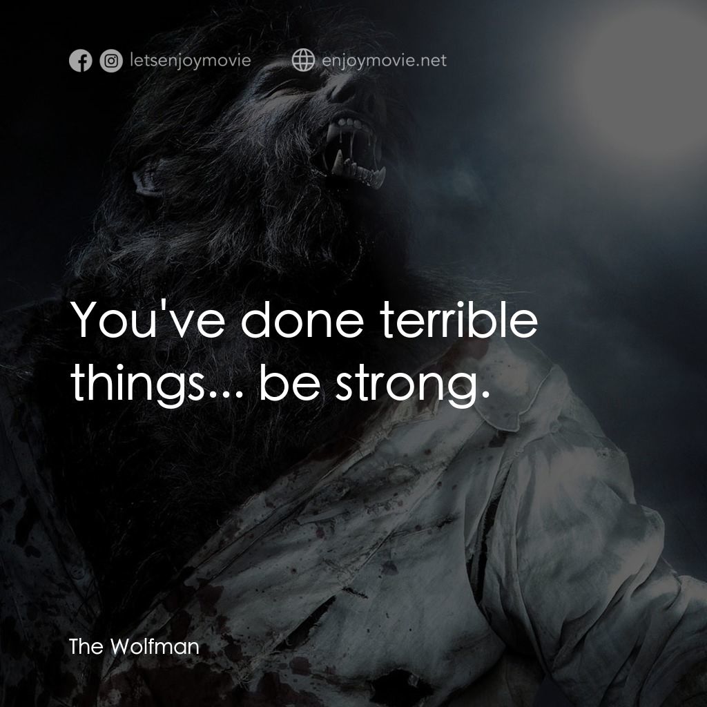 狼嚎再起電影對白：You've done terrible things... be strong.