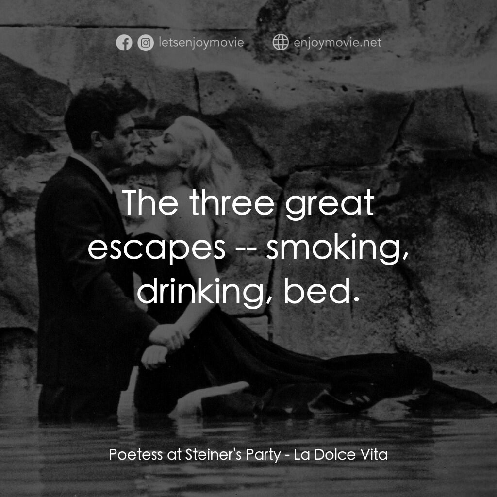 露滴牡丹開電影對白：Poetess at Steiner's Party:  The three great escapes -- smoking, drinking, bed.