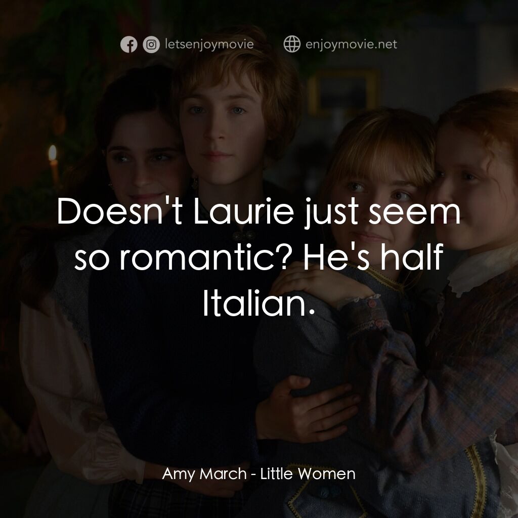 小婦人電影對白：Amy March:  Doesn't Laurie just seem so romantic? He's half Italian.