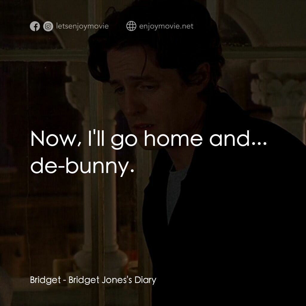 BJ 單身日記電影對白：Bridget:  Now, I'll go home and... de-bunny.