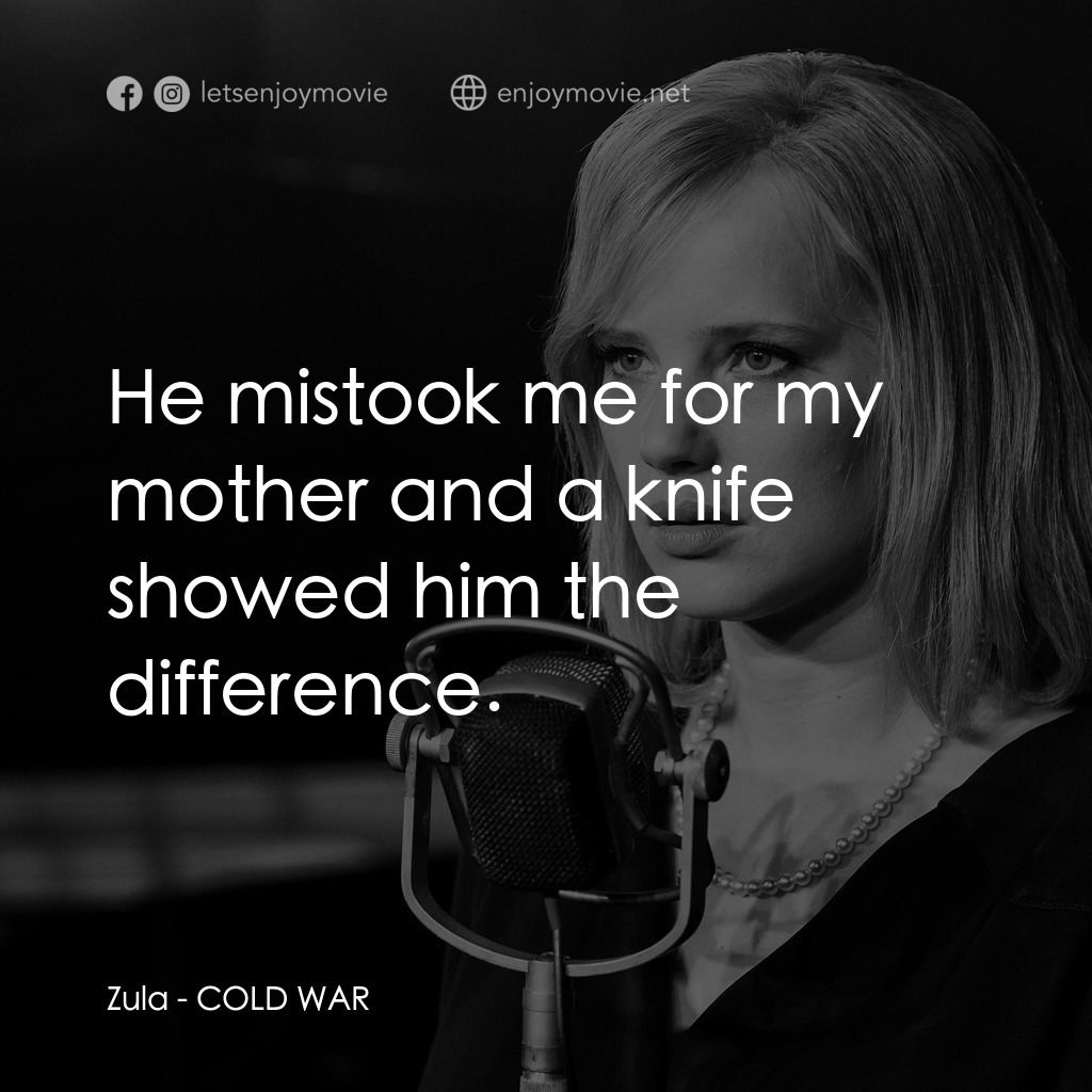 《冷戰戀曲》經典台詞：Zula: He mistook me for my mother and a knife show ...