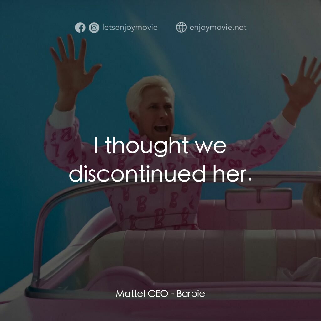 Barbie芭比電影對白：Mattel CEO:  I thought we discontinued her.