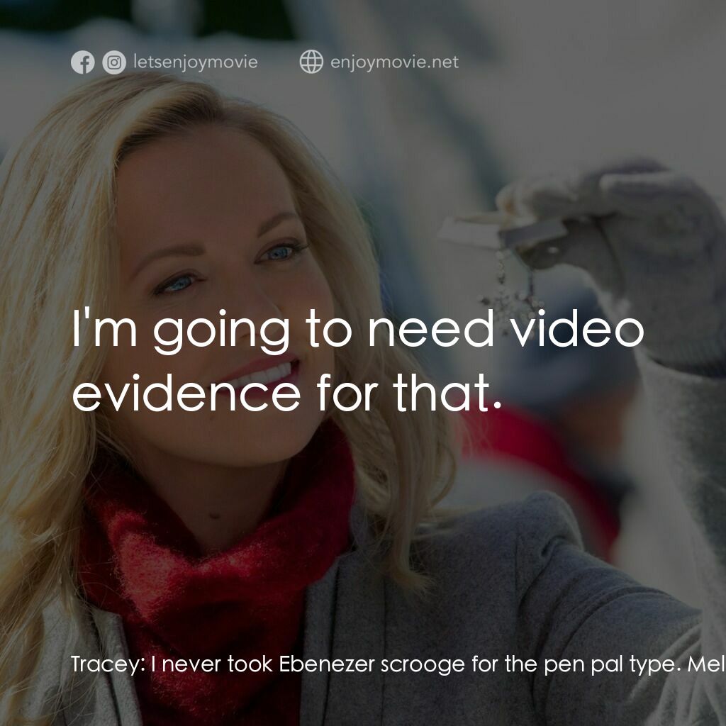 《With Love, Christmas》經典台詞：Tracey:  I never took Ebenezer scrooge for the pen ...