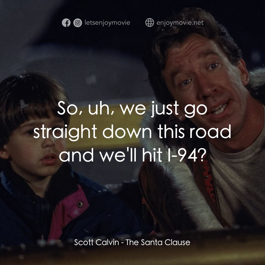 《今個聖誕大件事》經典台詞：Scott Calvin: So, uh, we just go straight down thi ...