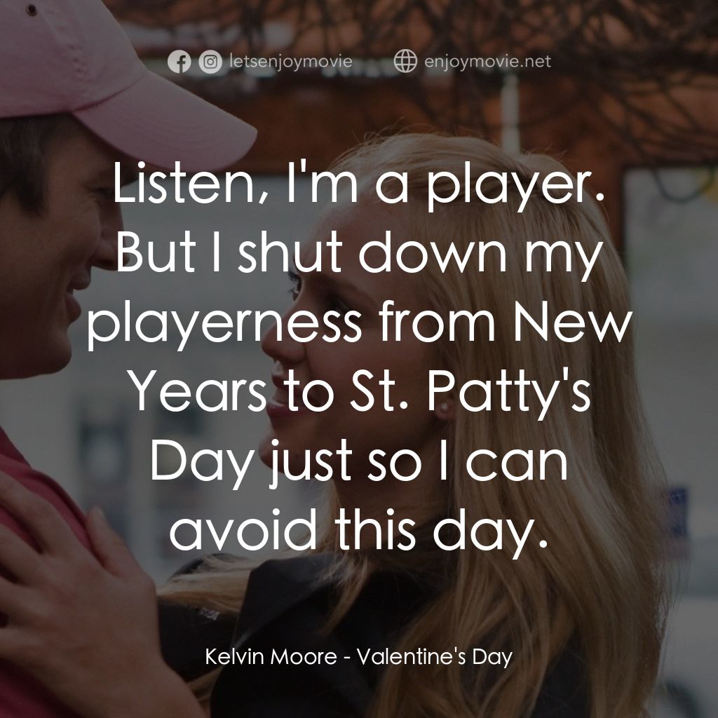 情人節快樂電影對白：Kelvin Moore: Listen, I'm a player. But I shut down my playerness from New Years 