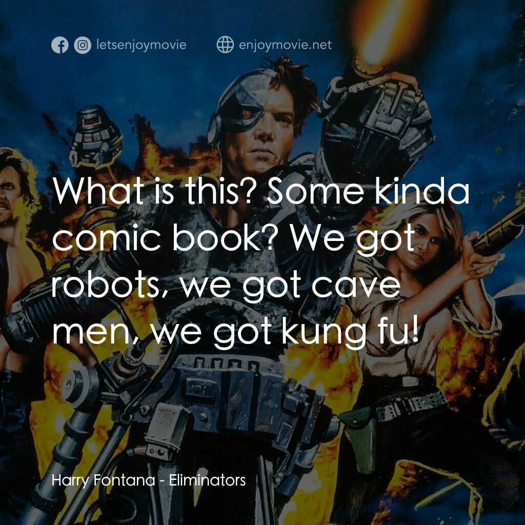 霹靂戰神電影對白：Harry Fontana:  What is this? Some kinda comic book? We got robots, we got cave m