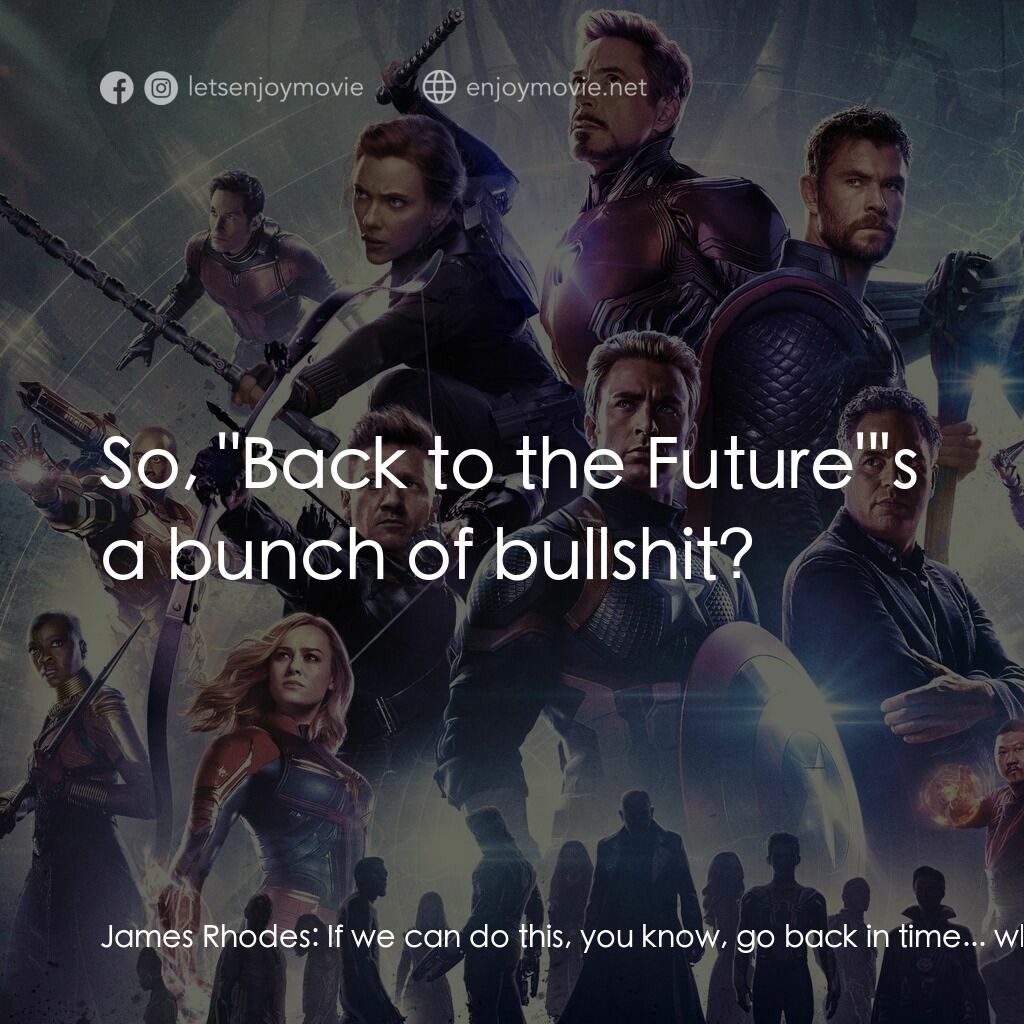 復仇者聯盟4 : 終局之戰電影對白：James Rhodes:  If we can do this, you know, go back in time... why don't we just 