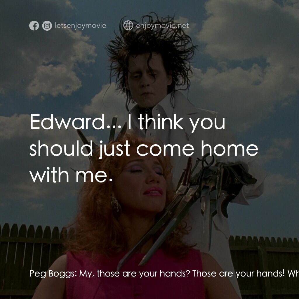 幻海奇緣電影對白：Peg Boggs:  My, those are your hands? Those are your hands! What happened to you?