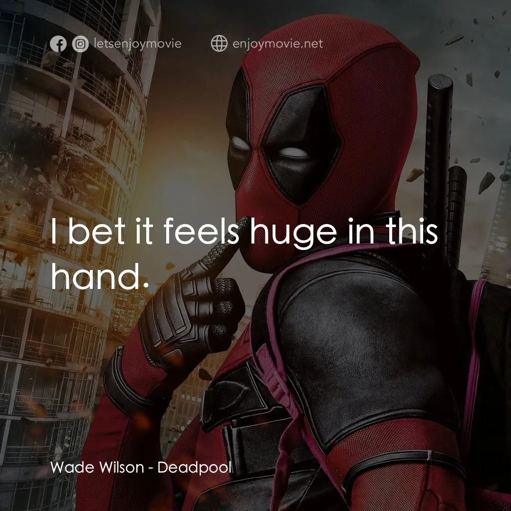 死侍：不死現身電影對白：Wade Wilson: I bet it feels huge in this hand.
