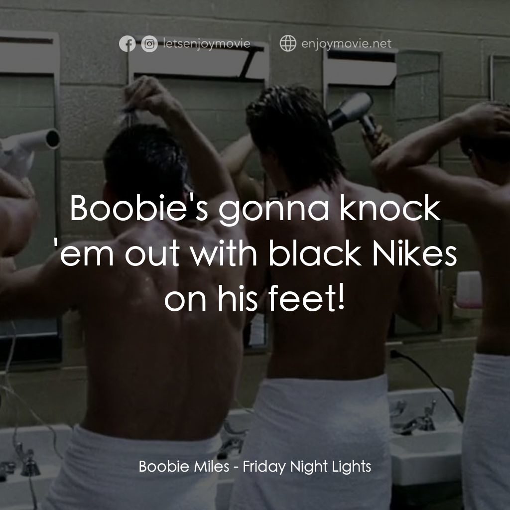 勝利之光電影對白：Boobie Miles: Boobie's gonna knock 'em out with black Nikes on his feet!