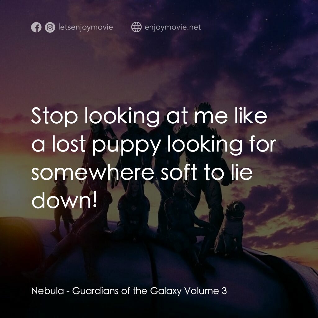 銀河守護隊 3電影對白：Nebula: Stop looking at me like a lost puppy looking for somewhere soft to lie do