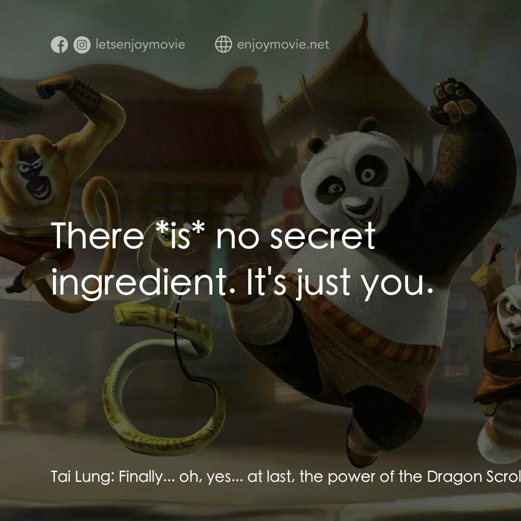 功夫熊貓電影對白：Tai Lung:  Finally... oh, yes... at last, the power of the Dragon Scroll is *mine