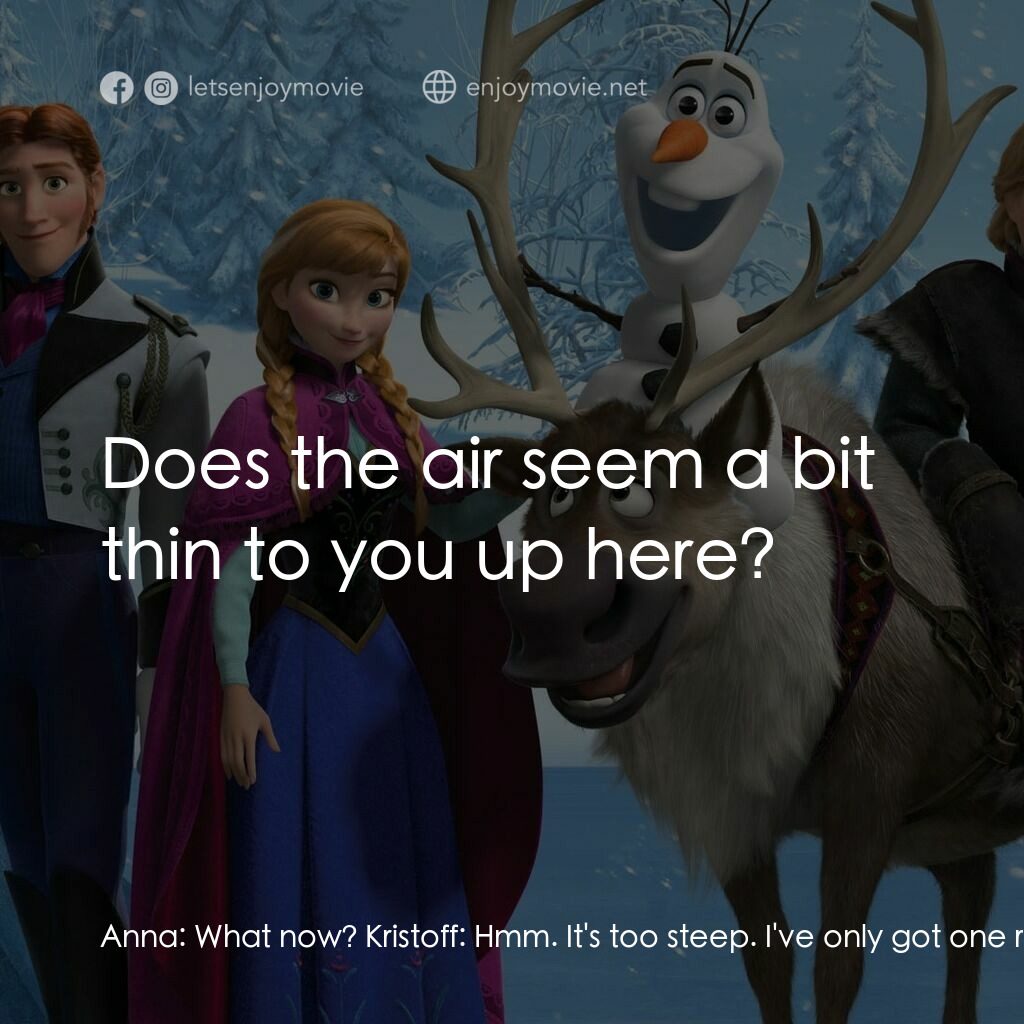魔雪奇緣電影對白：Anna:  What now? Kristoff:  Hmm. It's too steep. I've only got one rope and you d