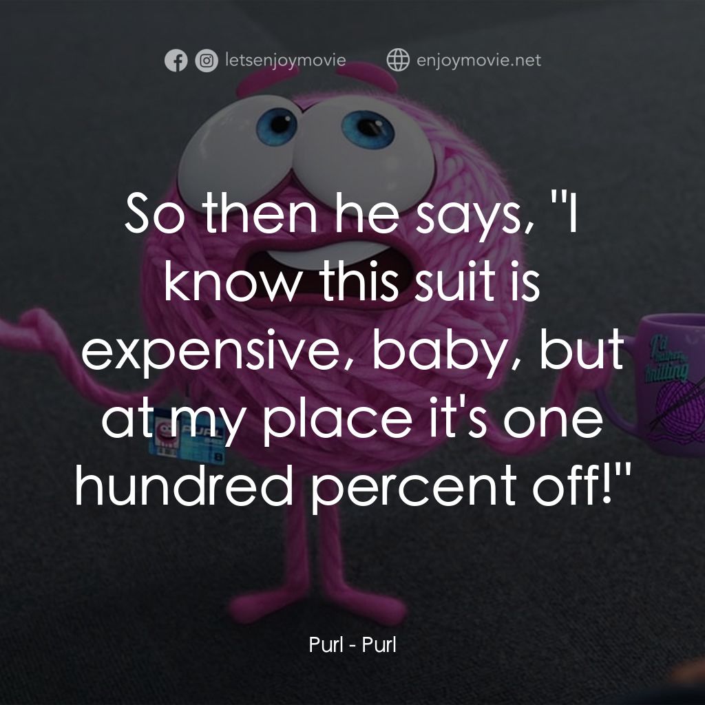 《毛所事事辦公室》經典台詞：Purl: So then he says, "I know this suit is e ...