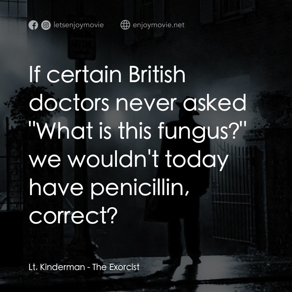 驅魔人電影對白：Lt. Kinderman: If certain British doctors never asked 