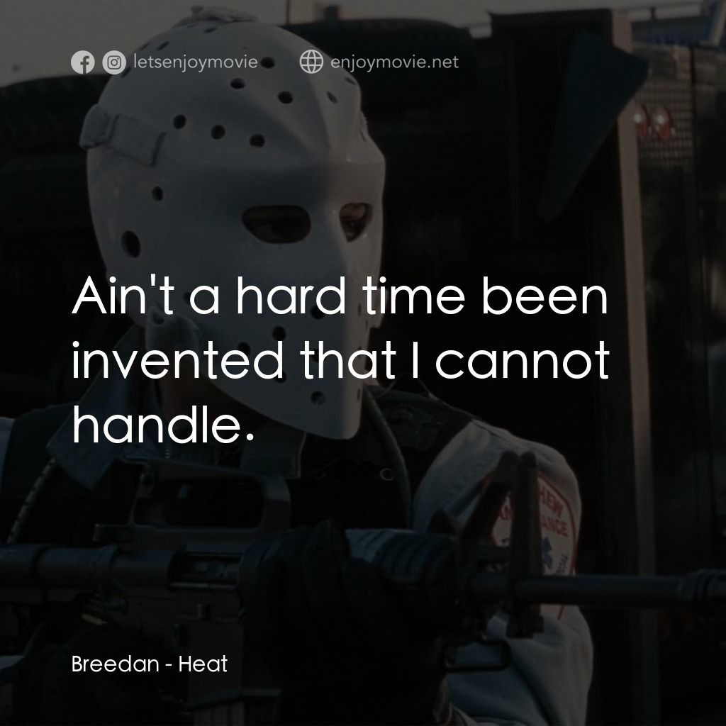烈火悍將電影對白：Breedan: Ain't a hard time been invented that I cannot handle.