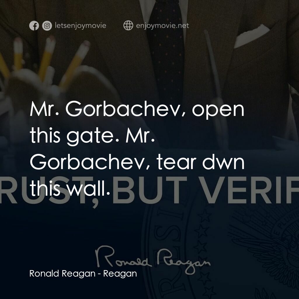 列根電影對白：Ronald Reagan:  Mr. Gorbachev, open this gate. Mr. Gorbachev, tear dwn this wall.