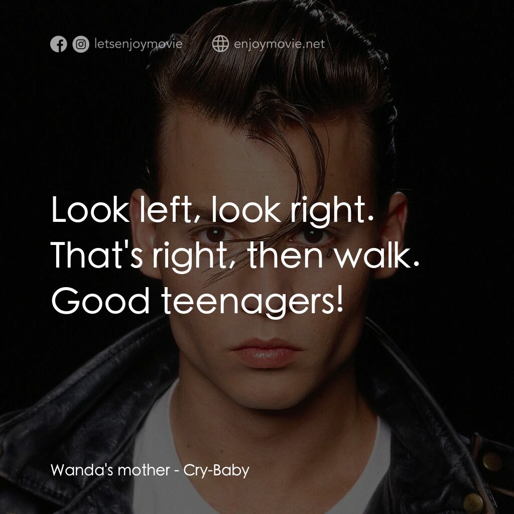 哭泣寶貝電影對白：Wanda's mother:  Look left, look right. That's right, then walk. Good teenagers!
