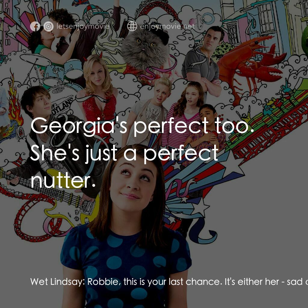 《青春愛欲吻》經典台詞：Wet Lindsay:  Robbie, this is your last chance. It ...