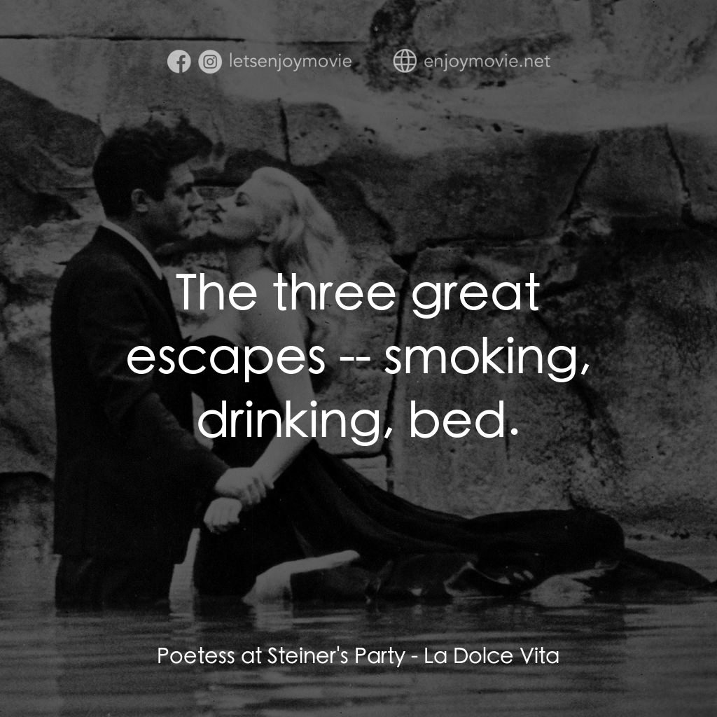 露滴牡丹開電影對白：Poetess at Steiner's Party: The three great escapes -- smoking, drinking, bed.