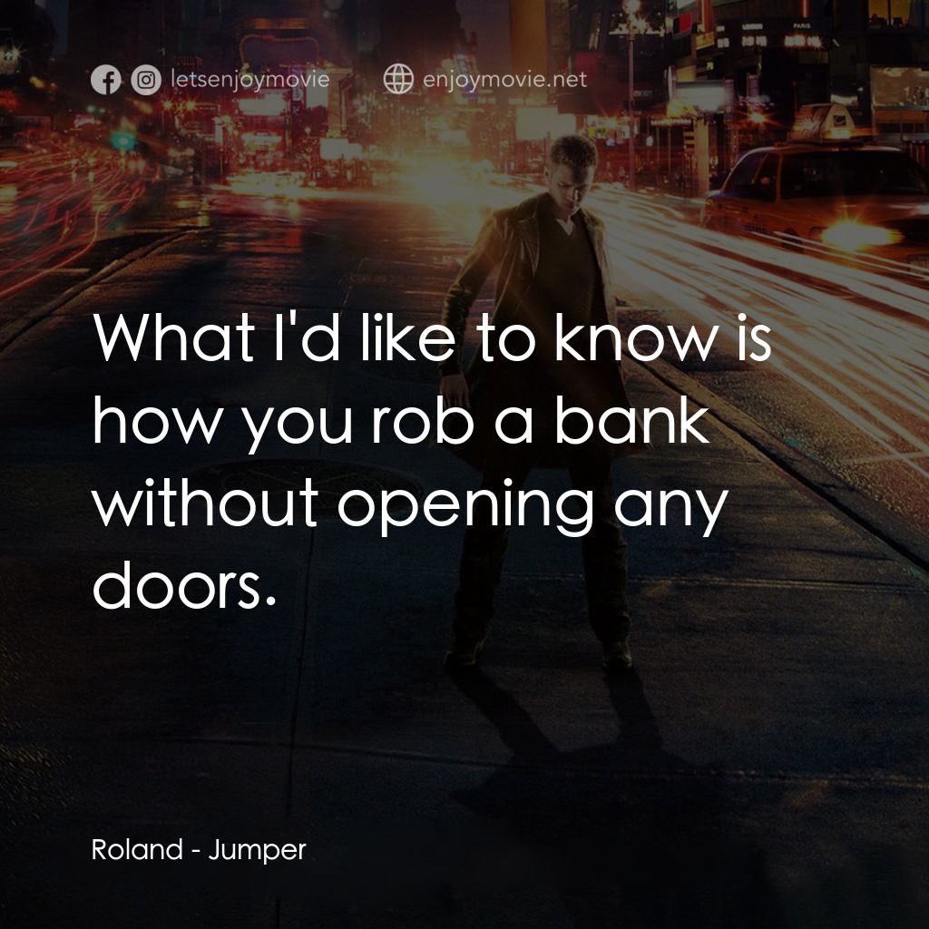 越空行者電影對白：Roland: What I'd like to know is how you rob a bank without opening any doors.