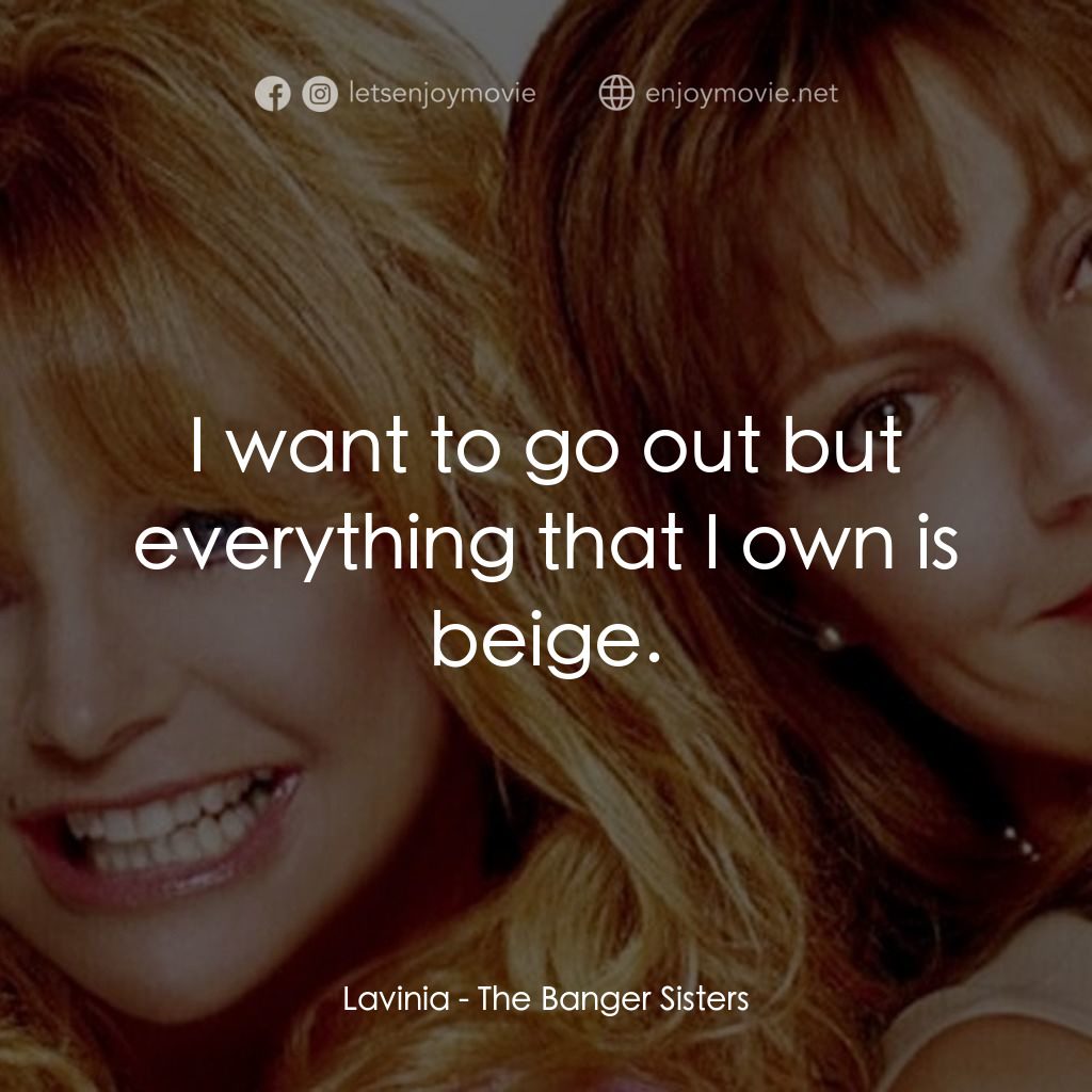 熱力師奶電影對白：Lavinia: I want to go out but everything that I own is beige.