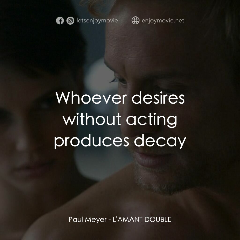 分裂性遊戲電影對白：Paul Meyer:  Whoever desires without acting produces decay