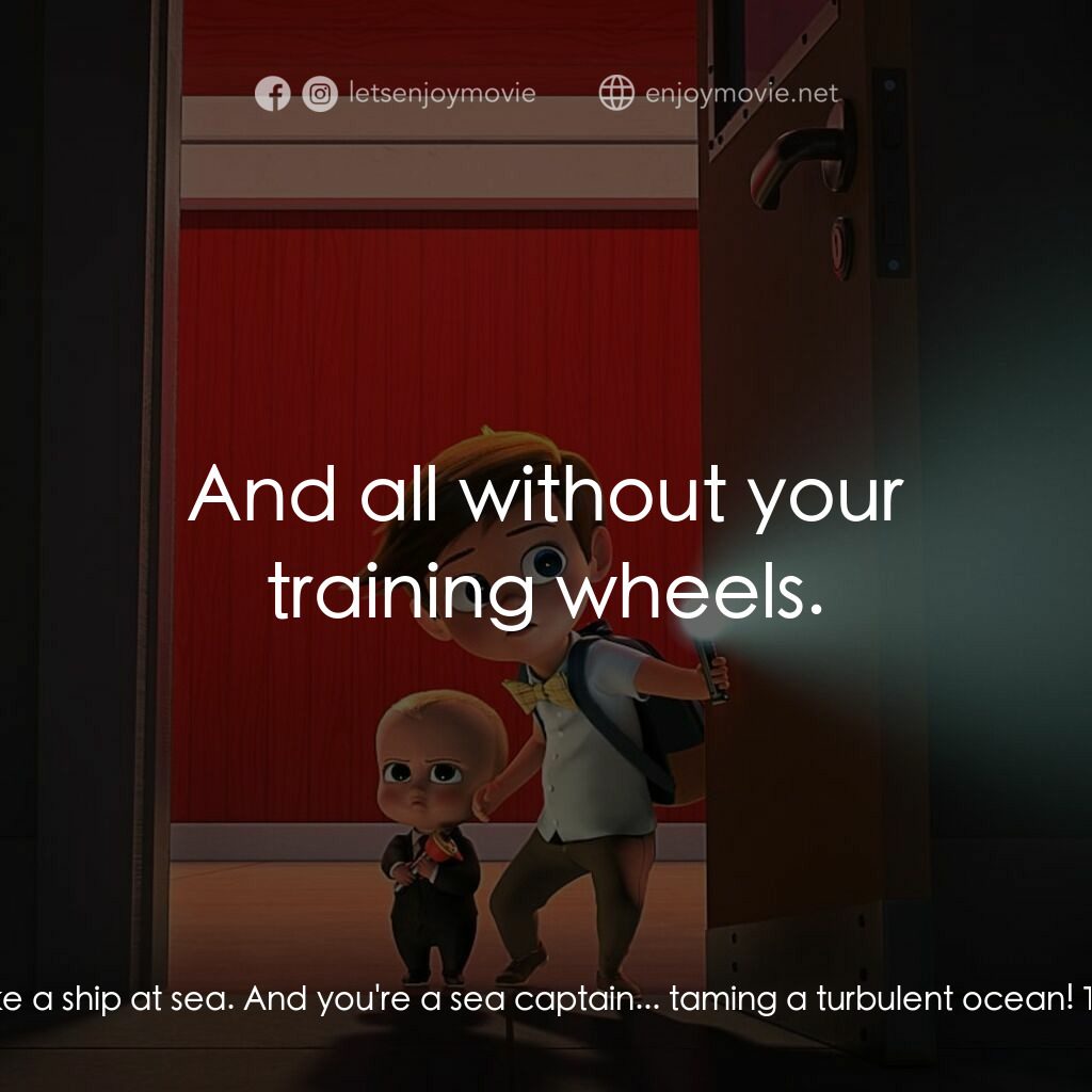 寶貝老闆電影對白：Boss Baby:  Tim, you gotta go faster! Tim:  I can't! I can't do it! Boss Baby:  Y