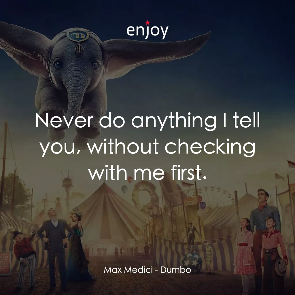 小飛象電影對白：Max Medici: Never do anything I tell you, without checking with me first.