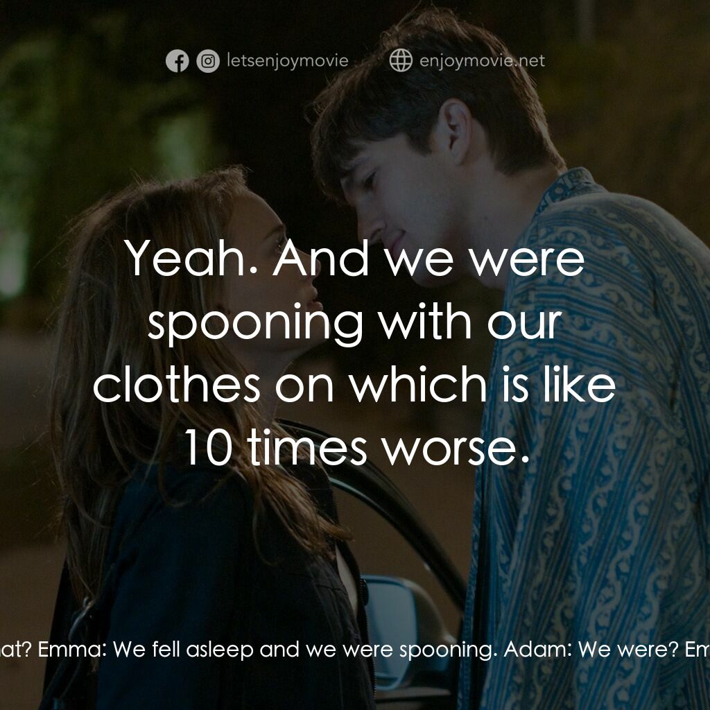 飯飯之交電影對白：Emma:  Adam! Adam:  What? Emma:  We fell asleep and we were spooning. Adam:  We w