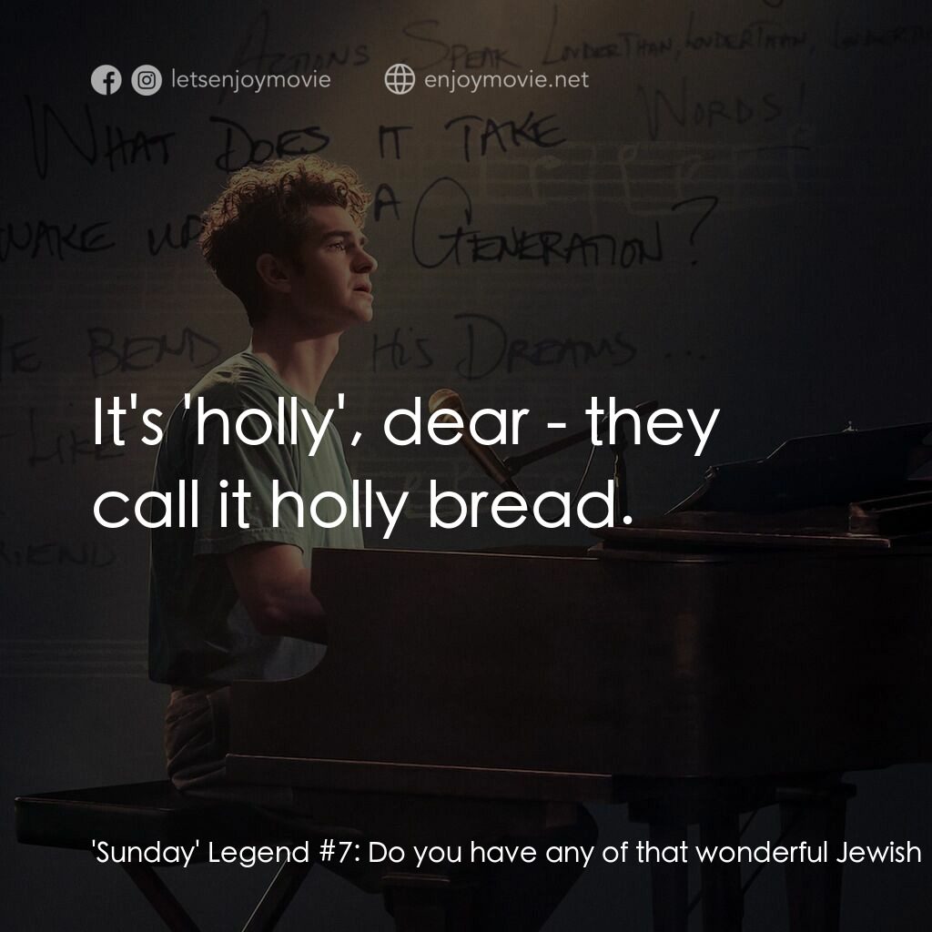 夢想期限 tick, tick...Boom!電影對白：'Sunday' Legend #7:  Do you have any of that wonderful Jewish bread? 'Sunday' Leg