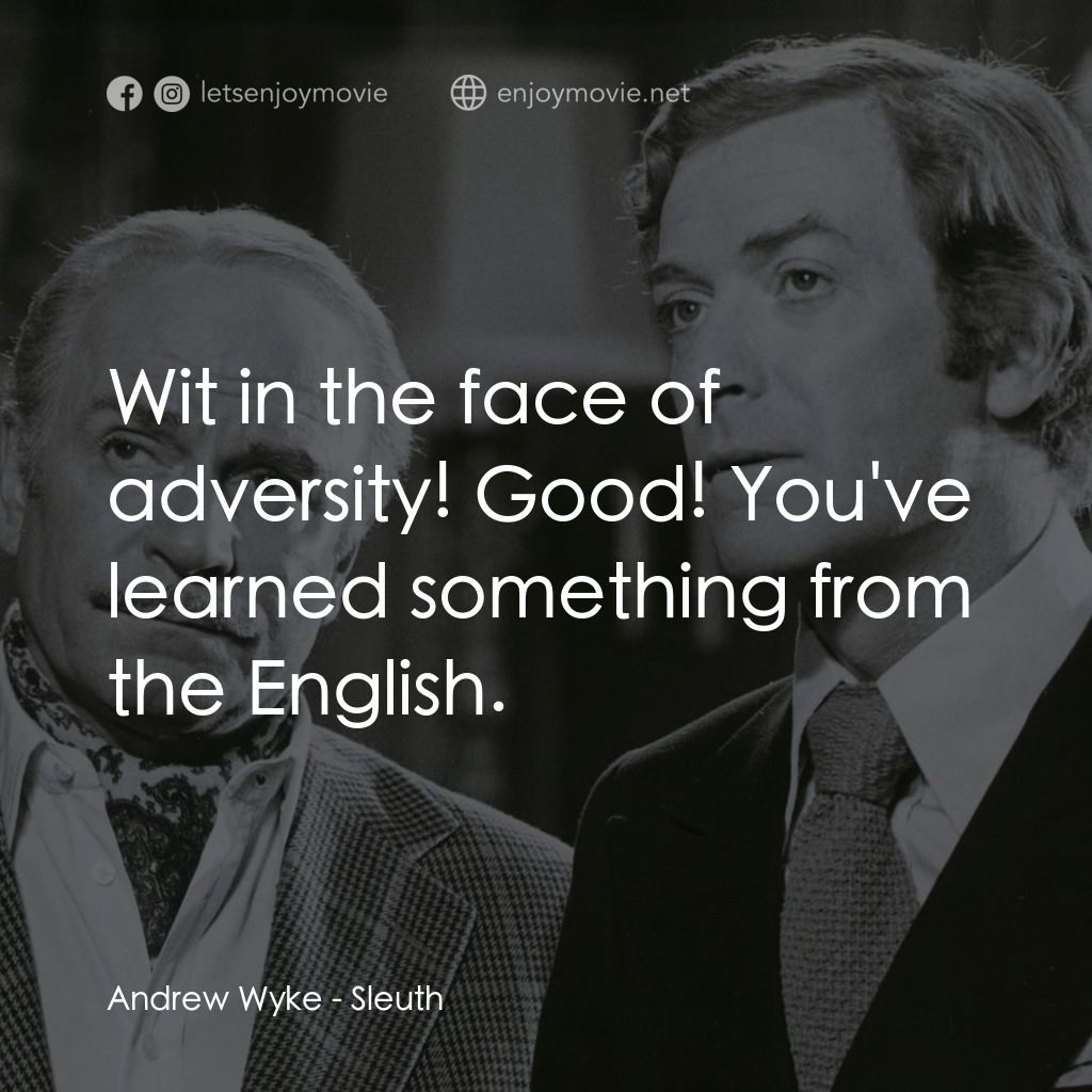 偵探電影對白：Andrew Wyke: Wit in the face of adversity! Good! You've learned something from th