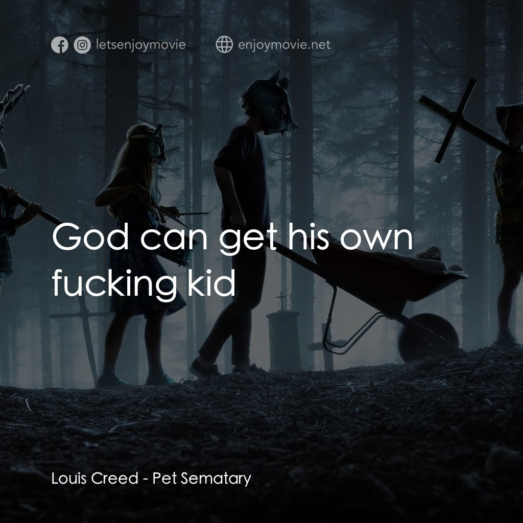 禁入墳場電影對白：Louis Creed: God can get his own fucking kid
