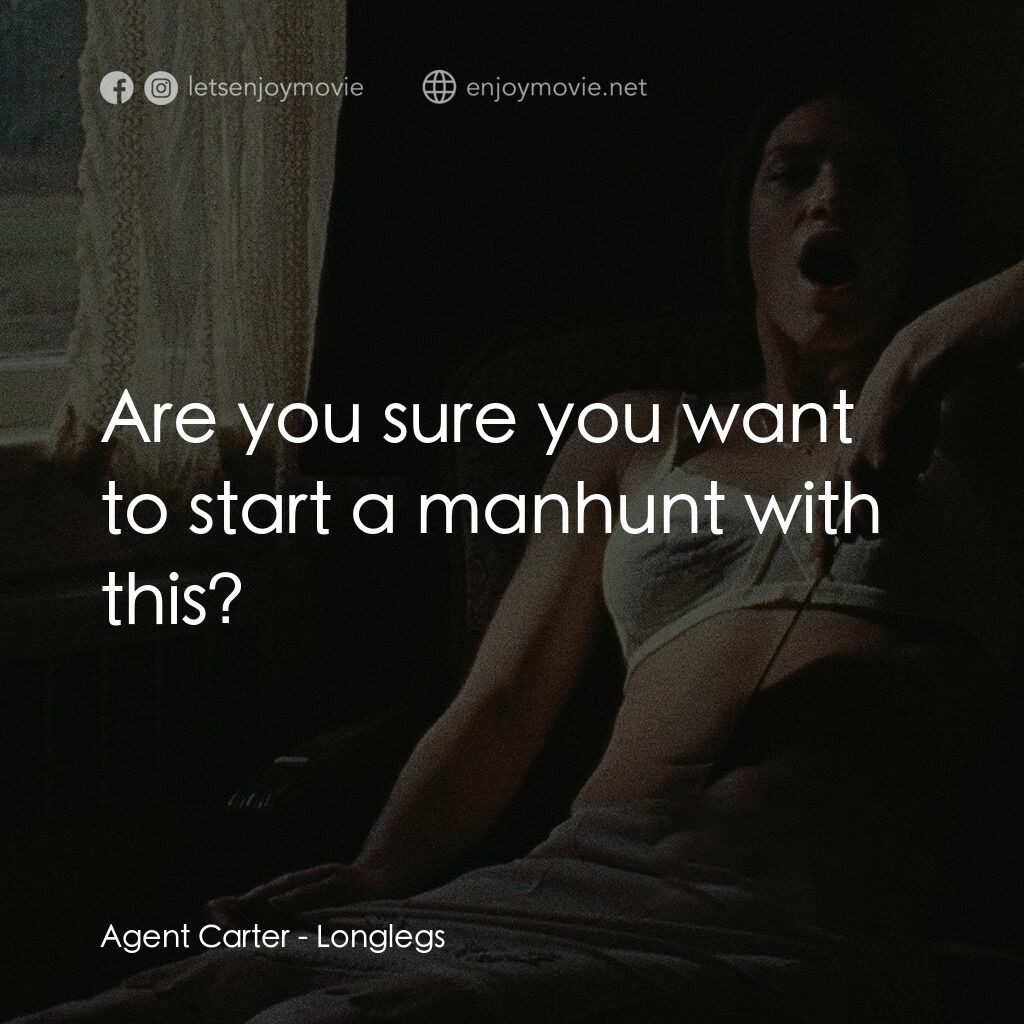 長腿電影對白：Agent Carter:  Are you sure you want to start a manhunt with this?