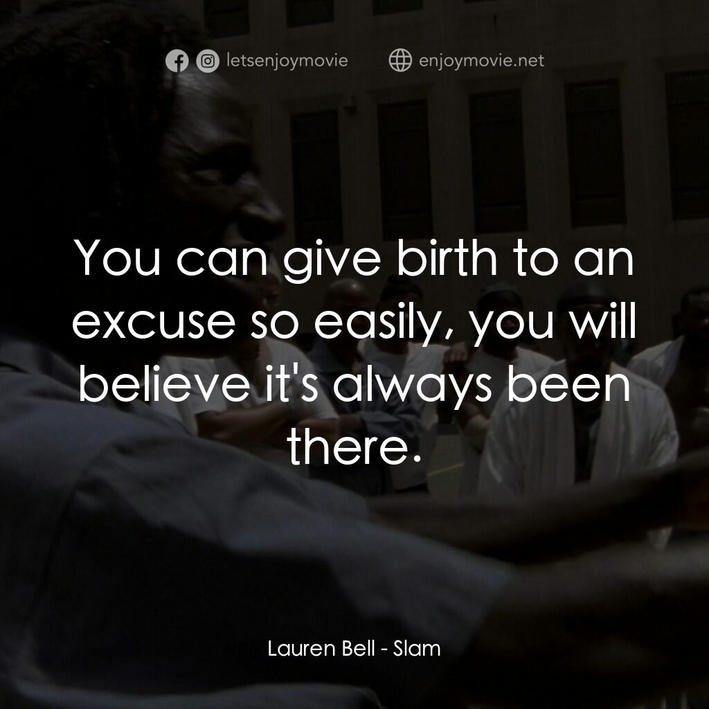 砰！電影對白：Lauren Bell:  You can give birth to an excuse so easily, you will believe it's al